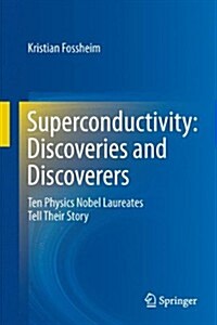 Superconductivity: Discoveries and Discoverers: Ten Physics Nobel Laureates Tell Their Story (Hardcover, 2013)