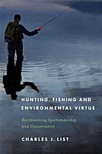 Hunting, Fishing, and Environmental Virtue: Reconnecting Sportsmanship and Conservation (Paperback)
