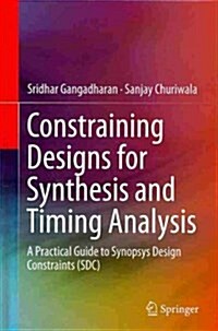 Constraining Designs for Synthesis and Timing Analysis: A Practical Guide to Synopsys Design Constraints (Sdc) (Hardcover, 2013)