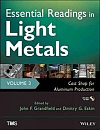 Essential Readings in Light Metals, Volume 3: Cast Shop for Aluminum Production [With CDROM] (Hardcover)