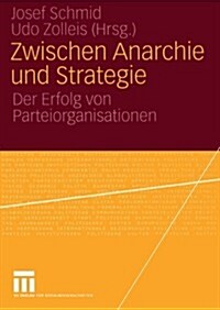 Zwischen Anarchie Und Strategie: Der Erfolg Von Parteiorganisationen (Paperback, 2005)