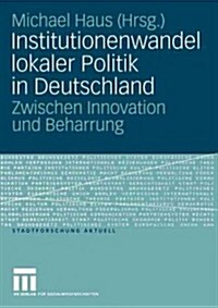 Institutionenwandel Lokaler Politik in Deutschland: Zwischen Innovation Und Beharrung (Paperback, 2005)
