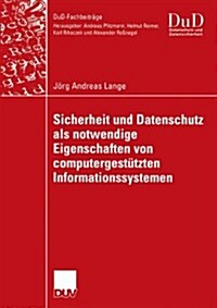 Sicherheit Und Datenschutz ALS Notwendige Eigenschaften Von Computergest?zten Informationssystemen: Ein Integrierender Gestaltungsansatz F? Vertraue (Paperback, 2005)