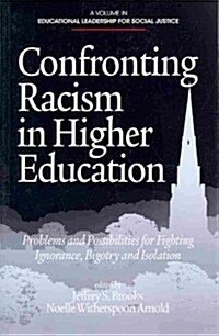 Confronting Racism in Higher Education: Problems and Possibilities for Fighting Ignorance, Bigotry and Isolation (Paperback)