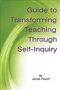 Guide to Transforming Teaching Through Self-Inquiry (Paperback)