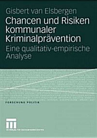 Chancen Und Risiken Kommunaler Kriminalpr?ention: Eine Qualitativ-Empirische Analyse (Paperback, 2005)
