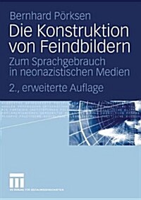 Die Konstruktion Von Feindbildern: Zum Sprachgebrauch in Neonazistischen Medien (Paperback, 2, 2. Aufl. 2005)