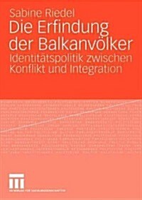 Die Erfindung Der Balkanv?ker: Identit?spolitik Zwischen Konflikt Und Integration (Paperback, 2005)