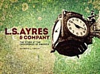 L.S. Ayres & Company: The Store at the Crossroads of America (Hardcover)