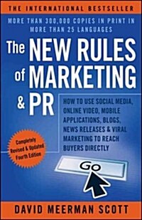 The New Rules of Marketing & PR: How to Use Social Media, Online Video, Mobile Applications, Blogs, News Releases, & Viral Marketing to Reach Buyers D (Paperback, 4)