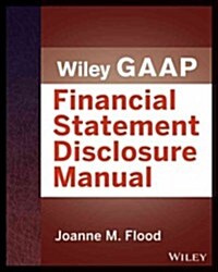 Wiley Gaap: Financial Statement Disclosure Manual (Paperback)