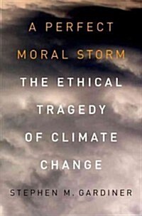 A Perfect Moral Storm: The Ethical Tragedy of Climate Change (Paperback)