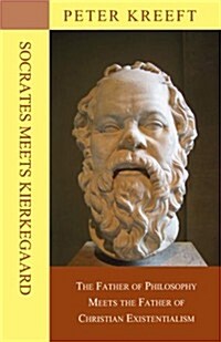 Socrates Meets Kierkegaard: The Father of Philosophy Meets the Father of Christian Existentialism (Paperback)