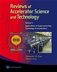 Reviews of Accelerator Science and Technology - Volume 5: Applications of Superconducting Technology to Accelerators (Hardcover)