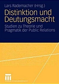 Distinktion Und Deutungsmacht: Studien Zu Theorie Und Pragmatik Der Public Relations (Paperback, 2005)