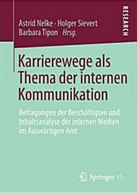 Karrierewege ALS Thema Der Internen Kommunikation: Befragungen Der Besch?tigten Und Inhaltsanalyse Der Internen Medien Im Ausw?tigen Amt (Paperback)