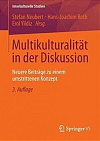 Multikulturalit? in Der Diskussion: Neuere Beitr?e Zu Einem Umstrittenen Konzept (Paperback, 3, 3. Aufl. 2013)