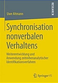 Synchronisation Nonverbalen Verhaltens: Weiterentwicklung Und Anwendung Zeitreihenanalytischer Identifikationsverfahren (Paperback, 2013)