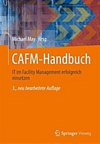 Cafm-Handbuch: It Im Facility Management Erfolgreich Einsetzen (Hardcover, 3, 3. Aufl. 2013.)