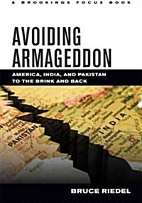 Avoiding Armageddon: America, India, and Pakistan to the Brink and Back (Hardcover)