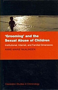 Grooming and the Sexual Abuse of Children : Institutional, Internet, and Familial Dimensions (Hardcover)
