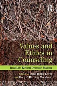 Values and Ethics in Counseling : Real-Life Ethical Decision Making (Paperback)