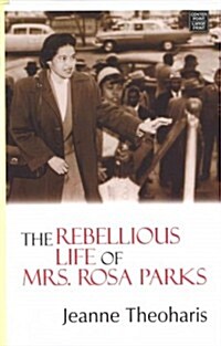 The Rebellious Life of Mrs. Rosa Parks (Library, Large Print)