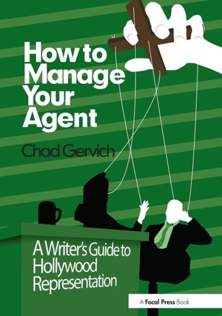 How to Manage Your Agent : A Writer’s Guide to Hollywood Representation (Paperback)