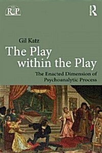 The Play Within the Play: The Enacted Dimension of Psychoanalytic Process (Paperback)