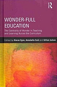 Wonder-Full Education : The Centrality of Wonder in Teaching and Learning Across the Curriculum (Hardcover)