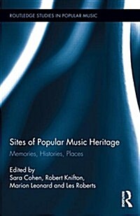 Sites of Popular Music Heritage : Memories, Histories, Places (Hardcover)