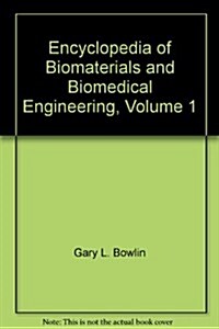 Encyclopedia of Biomaterials and Biomedical Engineering - Volume I (Hardcover)