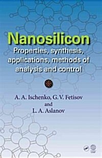 Nanosilicon: Properties, Synthesis, Applications, Methods of Analysis and Control (Hardcover)