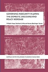 Governing Insecurity in Japan : The Domestic Discourse and Policy Response (Hardcover)