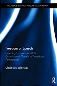 Freedom of Speech : Importing European and US Constitutional Models in Transitional Democracies (Hardcover)