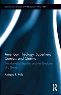 American Theology, Superhero Comics, and Cinema : The Marvel of Stan Lee and the Revolution of a Genre (Hardcover)