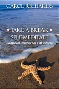 Take a Break Self-Meditate: Meditations to Soothe Your Soul & Lift Your Spirit (Paperback)