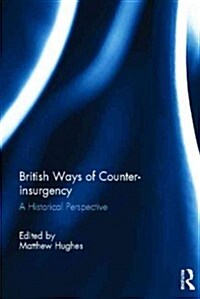 British Ways of Counter-insurgency : A Historical Perspective (Hardcover)