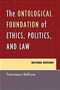 The Ontological Foundation of Ethics, Politics, and Law (Paperback, Revised)