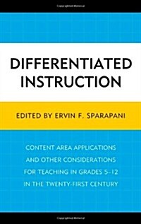 Differentiated Instruction: Content Area Applications and Other Considerations for Teaching in Grades 5-12 in the Twenty-First Century (Hardcover)