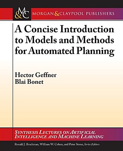 A Concise Introduction to Models and Methods for Automated Planning (Paperback)