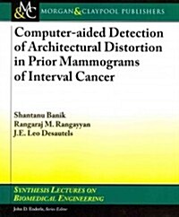 Computer-Aided Detection of Architectural Distortion in Prior Mammograms of Interval Cancer (Paperback)