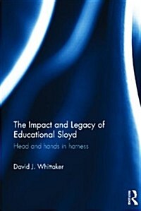 The Impact and Legacy of Educational Sloyd : Head and Hands in Harness (Hardcover)