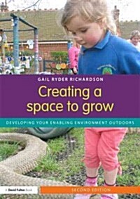 Creating a Space to Grow : Developing your enabling environment outdoors (Paperback, 2 ed)