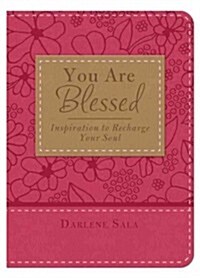 You Are Blessed: Inspiration to Recharge Your Soul (Leather)