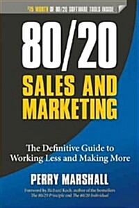 80/20 Sales and Marketing: The Definitive Guide to Working Less and Making More (Paperback)