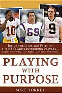 Playing with Purpose: Football: Inside the Lives and Faith of the NFLs Most Intriguing Personalities (Hardcover)