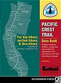 Pacific Crest Trail Data Book: Mileages, Landmarks, Facilities, Resupply Data, and Essential Trail Information for the Entire Pacific Crest Trail, fr (Paperback, 5)