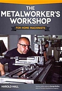 The Metalworkers Workshop for Home Machinists (Paperback)