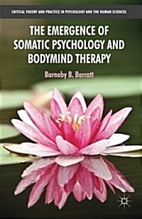 The Emergence of Somatic Psychology and Bodymind Therapy (Paperback)